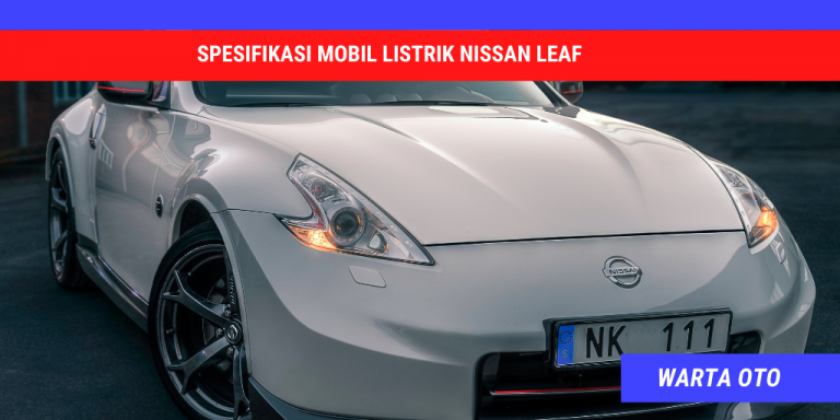 Mengenal Spesifikasi Mobil Listrik Nissan Leaf | Warta OTO