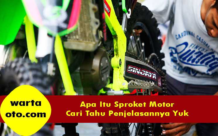 Apa Itu Sproket Motor? Cari Tahu Penjelasannya Yuk | Warta OTO