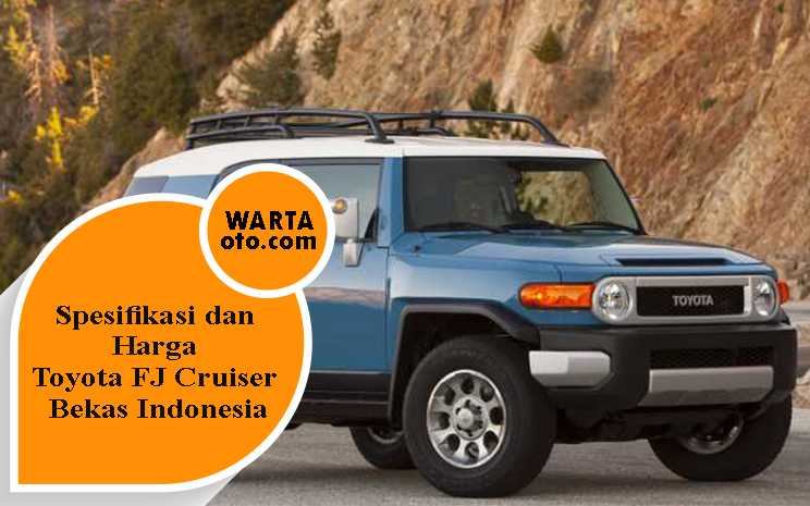 Spesifikasi dan Harga Toyota FJ Cruiser Bekas Indonesia | Warta OTO