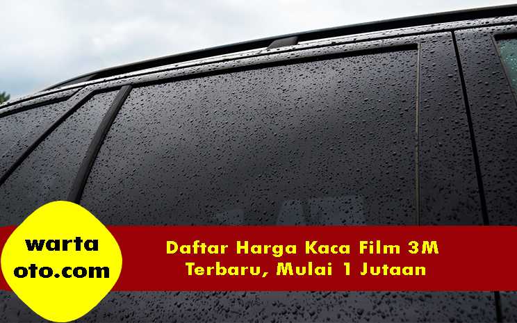 Daftar Harga Kaca Film 3M  Terbaru Mulai 1 Jutaan Warta OTO