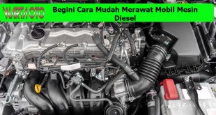 Cara Mudah Merawat Mobil Mesin Diesel