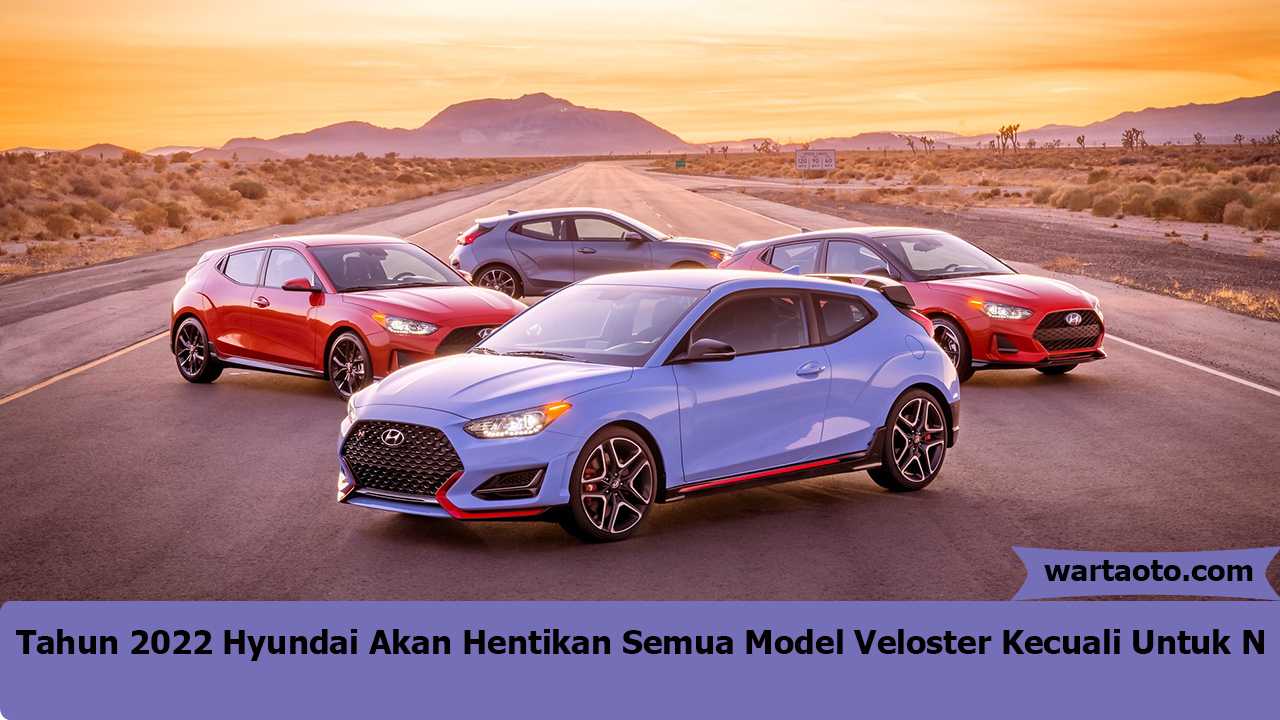 Tahun 2022 Hyundai Akan Hentikan Semua Model Veloster Kecuali Untuk N