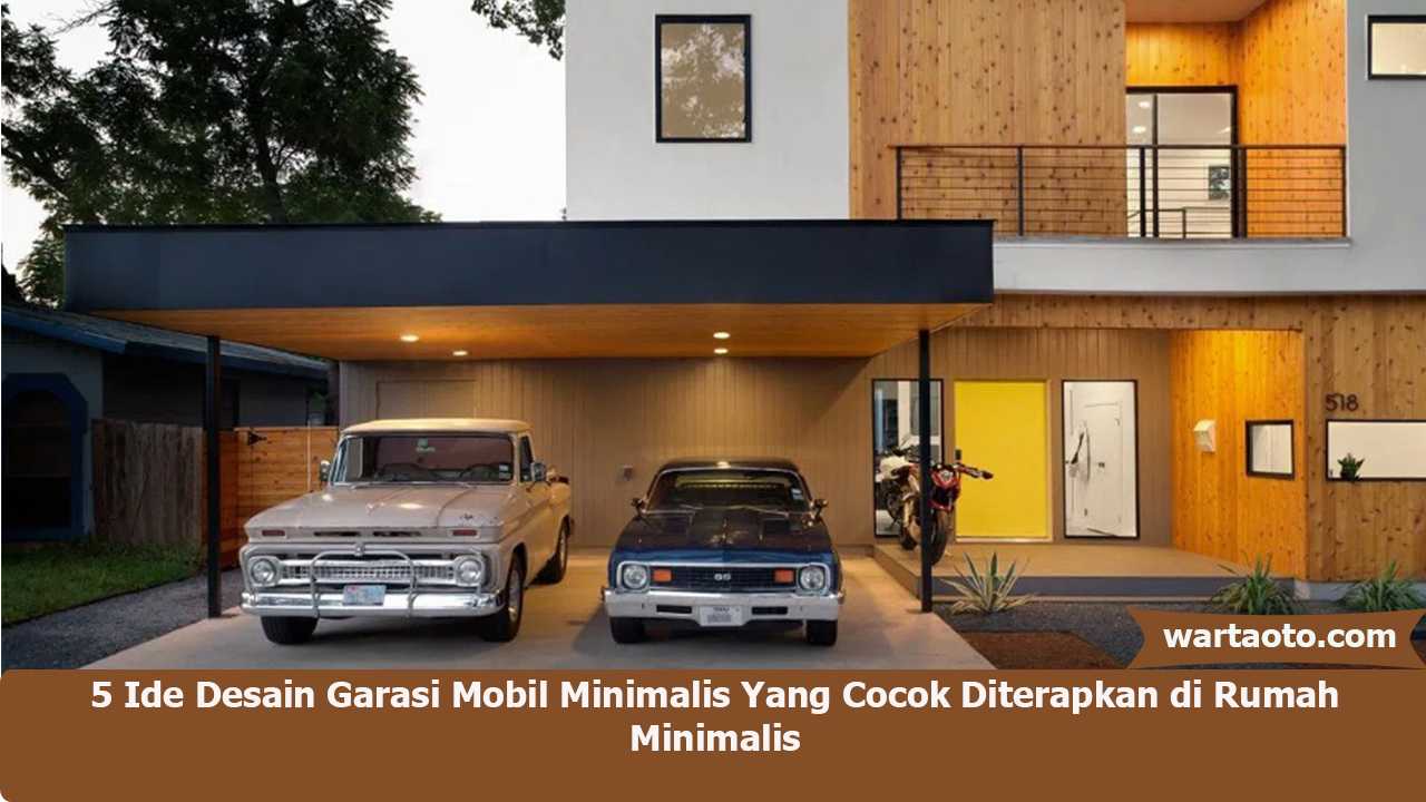 5 Desain Garasi Mobil Minimalis Yang Cocok Diterapkan Di Rumah Minimalis Warta OTO