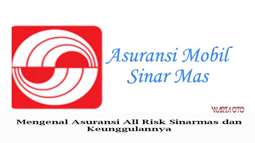 Mengenal Asuransi All Risk Sinarmas dan Keunggulannya | Warta OTO