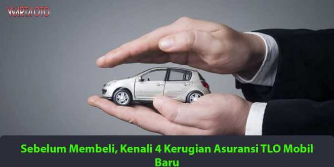 4 Kerugian Asuransi TLO Mobil Baru