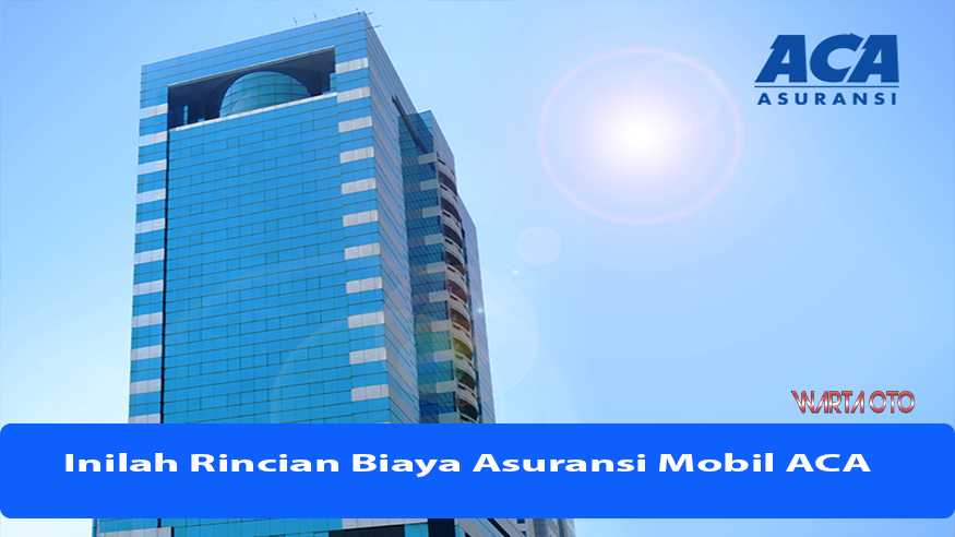 Inilah Rincian Biaya Asuransi Mobil ACA | Warta OTO