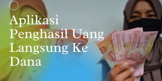 Aplikasi Penghasil Uang Langsung Ke Dana