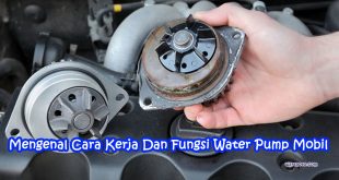 Mengenal Cara Kerja Dan Fungsi Water Pump Mobil