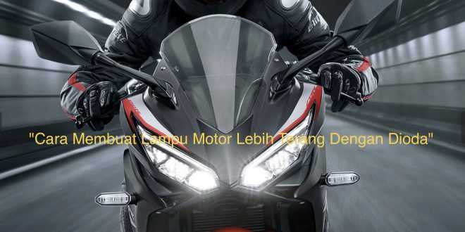 Cara Membuat Lampu Motor Lebih Terang Dengan Dioda