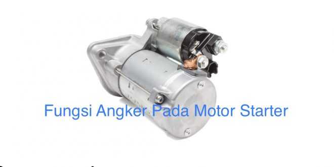 Fungsi Angker Pada Motor Starter