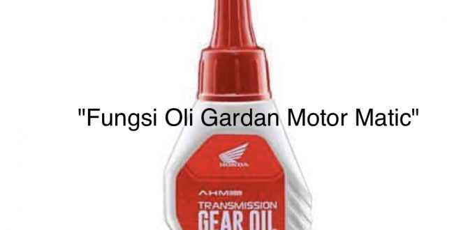 Fungsi Oli Gardan Motor Matic