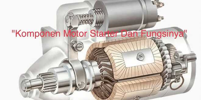 Komponen Motor Starter