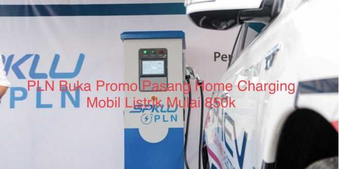 PLN Buka Promo Pasang Home Charging