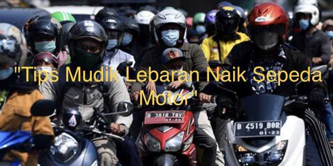 Tips Mudik Lebaran Naik Sepeda Motor