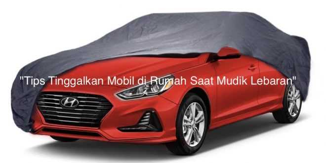 Tips Tinggalkan Mobil di Rumah Saat Mudik Lebaran