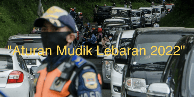 Aturan Mudik Lebaran 2022.