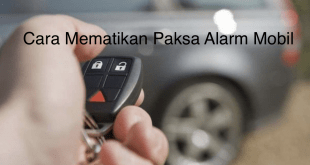 Cara Mematikan Paksa Alarm Mobil