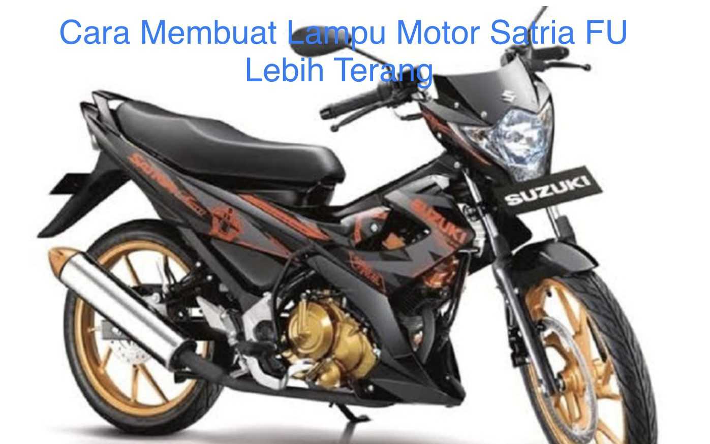 Cara Membuat Lampu Motor Satria FU Lebih Terang | Warta OTO