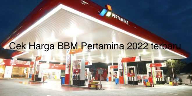 Cek Harga BBM Pertamina 2022 terbaru