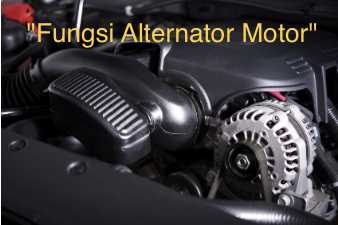 Fungsi Alternator Motor