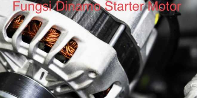 Fungsi Dinamo Starter Motor