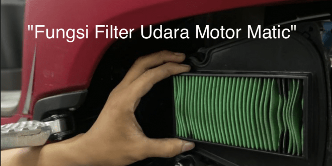 Fungsi Filter Udara Motor Matic