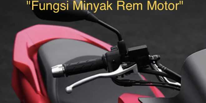 Fungsi Minyak Rem Motor