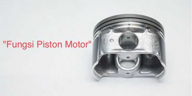 Fungsi Piston Motor