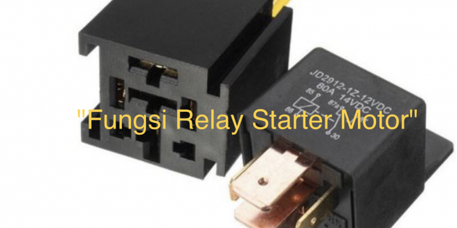 Fungsi Relay Starter Motor