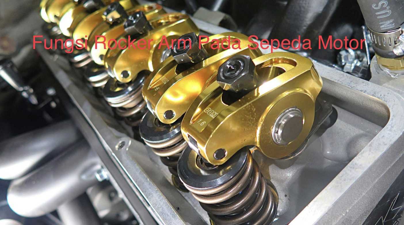 Fungsi Rocker Arm Pada Kendaraan Bermotor Warta OTO