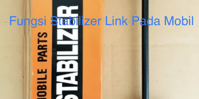 Fungsi Stabilizer Link Pada Mobil