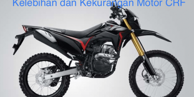 Kelebihan dan Kekurangan Motor CRF