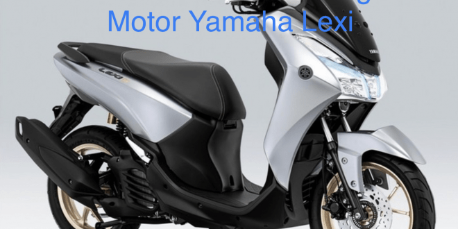 Kelebihan dan Kekurangan Motor Yamaha Lexi