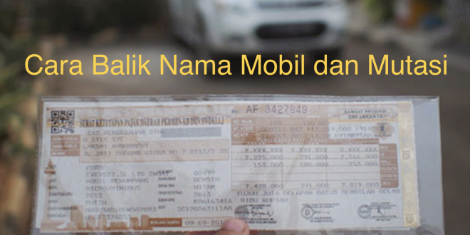 Cara Balik Nama Mobil dan Mutasi