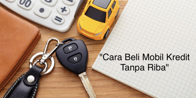 Cara Beli Mobil Kredit Tanpa Riba