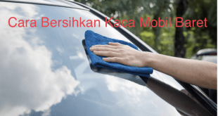 Cara Bersihkan Kaca Mobil Baret