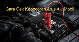 Cara Cek Kebocoran Arus Aki Mobil