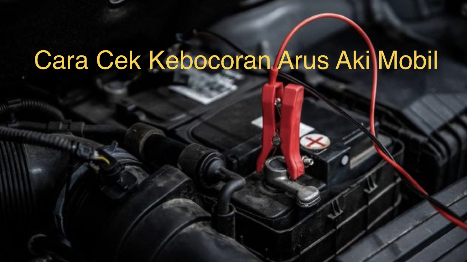 Cara Cek Kebocoran Arus Aki Mobil Cepat & Mudah | Warta OTO