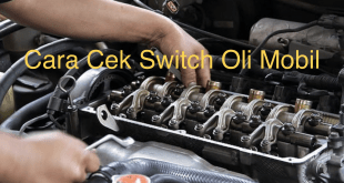 Cara Cek Switch Oli Mobil