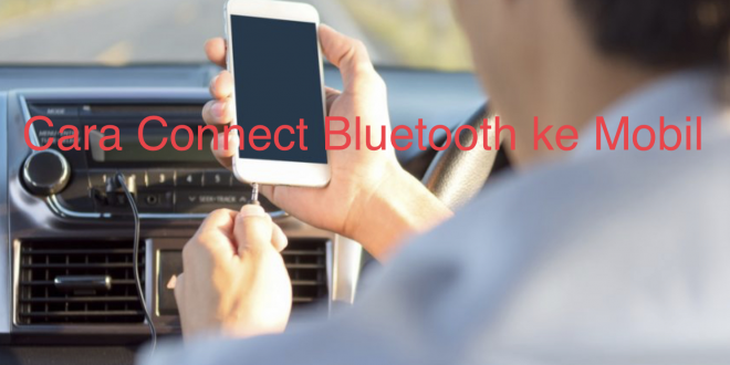 Cara Connect Bluetooth ke Mobil