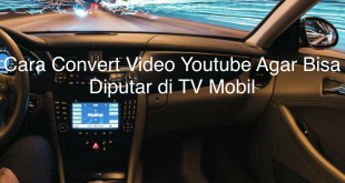 Cara Convert Video Youtube Agar Bisa Diputar di TV Mobil