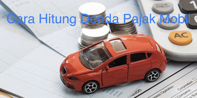 Cara Hitung Denda Pajak Mobil