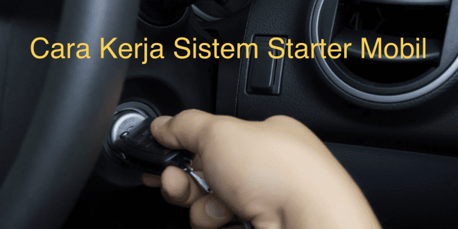 Cara Kerja Sistem Starter Mobil