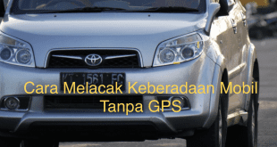 Cara Melacak Keberadaan Mobil Tanpa GPS