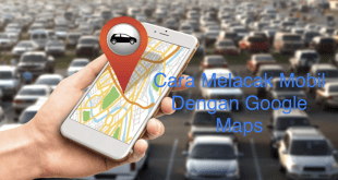 Cara Melacak Mobil Dengan Google Maps