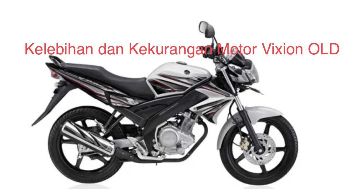 Kelebihan dan Kekurangan Motor Vixion OLD | Warta OTO