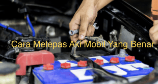 Cara Melepas Aki Mobil Yang Benar​​​​​​