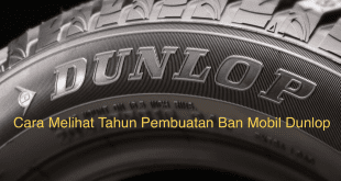 Cara Melihat Tahun Pembuatan Ban Mobil Dunlop