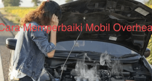 Cara Memperbaiki Mobil Overheat