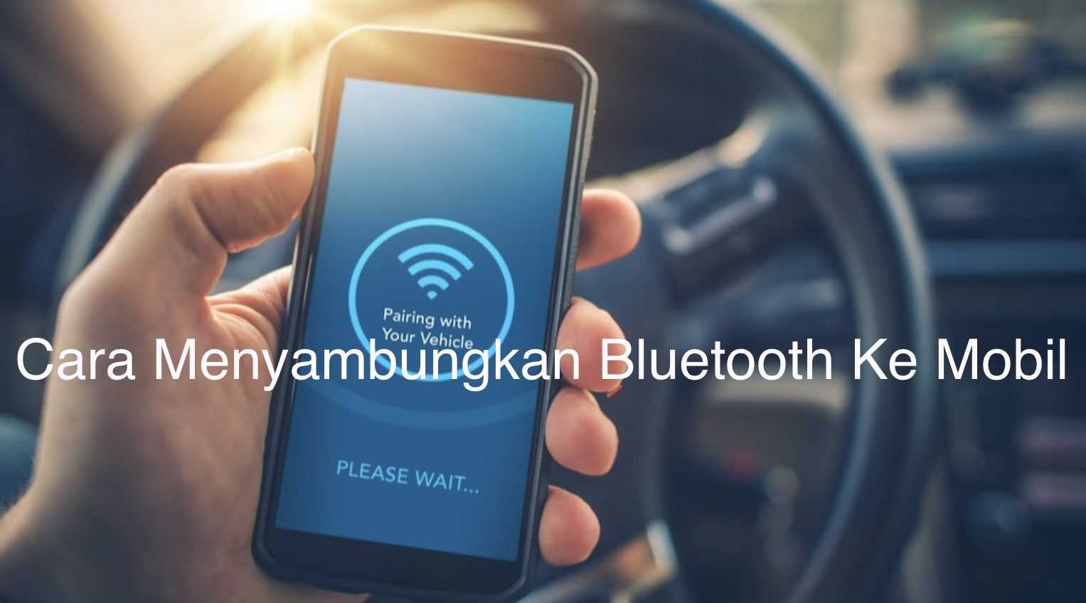 Cara Menyambungkan Bluetooth Ke Mobil Warta OTO
